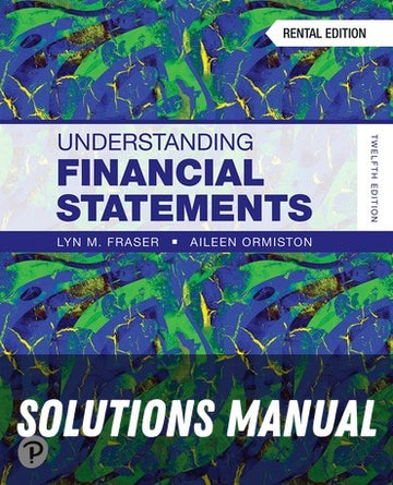 Solutions Manual for Understanding Financial Statements 12th Edition by Lyn M. Fraser