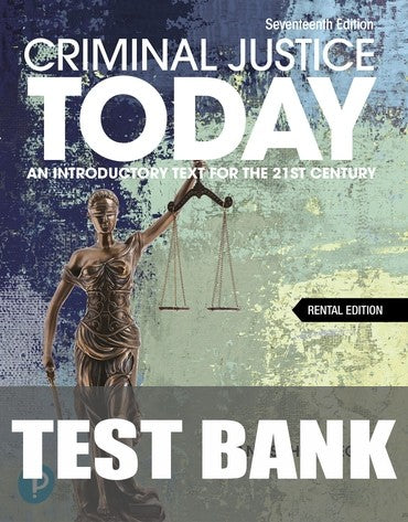 Test Bank for Criminal Justice Today: An Introductory Text for the 21st Century 17th Edition by Frank Schmalleger