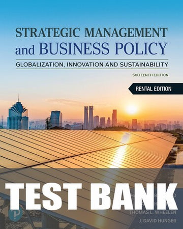 Test Bank for Strategic Management and Business Policy: Globalization, Innovation and Sustainability 16th Edition by Charles E. Bamford