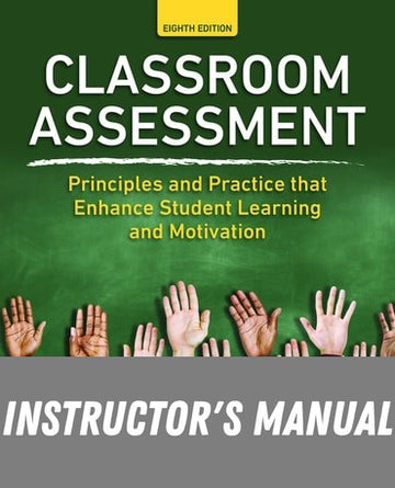 Instructor Manual for Classroom Assessment: Principles and Practice that Enhance Student Learning and Motivation 8th Edition by James H. McMillan