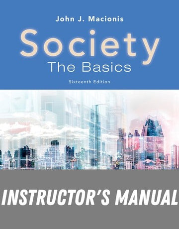 Instructor Manual for Society: The Basics 16th Edition by John J. Macionis