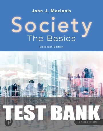 Test Bank for Society: The Basics 16th Edition by John J. Macionis
