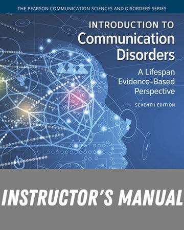 Instructor Manual for Introduction to Communication Disorders: A Lifespan Evidence-Based Perspective 7th Edition by Robert E. Owens