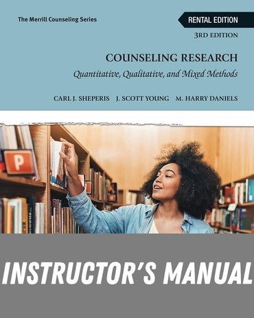 Instructor Manual for Counseling Research: Quantitative, Qualitative, and Mixed Methods 3rd Edition by Carl J. Sheperis