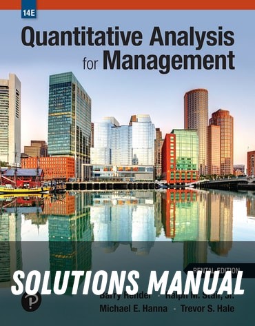 Solutions Manual for Quantitative Analysis for Management 14th Edition by Barry Render
