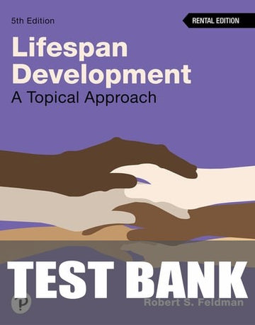 Test Bank for Lifespan Development: A Topical Approach 5th Edition by Robert S. Feldman