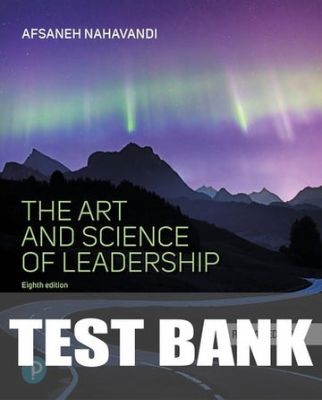 Test Bank for The Art and Science of Leadership 8th Edition by Afsaneh Nahavandi