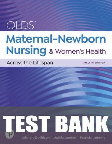 Test Bank for Olds' Maternal-Newborn Nursing &amp; Women's Health Across the Lifespan 12th Edition by Michele C. Davidson