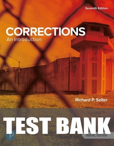 Test Bank for Corrections: An Introduction 7th Edition by Richard P. Seiter