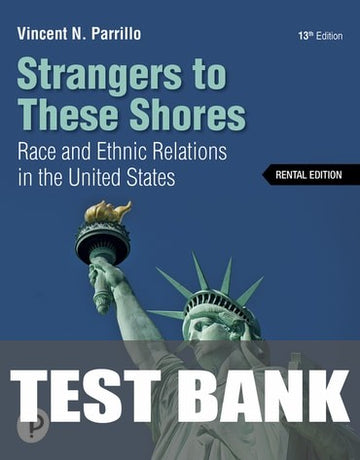 Test Bank for Strangers to These Shores 13th Edition by Vincent N. Parrillo
