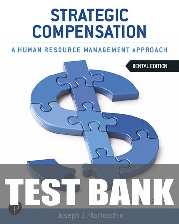 Test Bank for Strategic Compensation: A Human Resource Management Approach 11th Edition by Joseph J. Martocchio