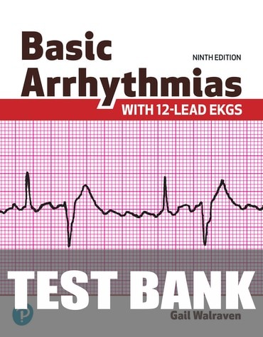 Test Bank for Basic Arrhythmias With 12-Lead EKGs 9th Edition by Gail Walraven