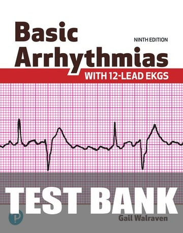 Test Bank for Basic Arrhythmias With 12-Lead EKGs 9th Edition by Gail Walraven
