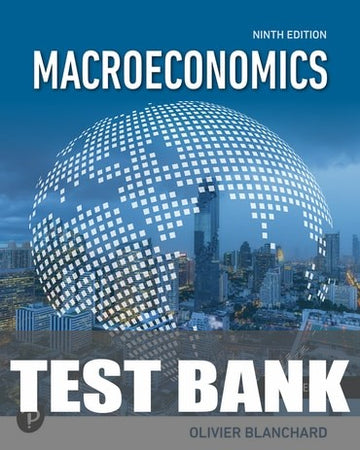 Test Bank for Macroeconomics 9th Edition by Olivier Blanchard