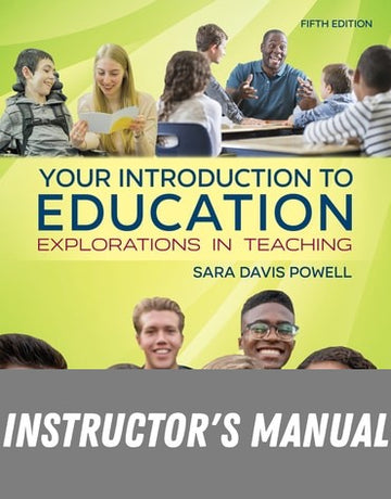 Instructor Manual for Your Introduction to Education: Explorations in Teaching 5th Edition by Sara Powell