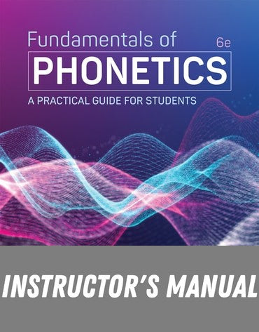 Instructor Manual for Fundamentals of Phonetics: A Practical Guide for Students 6th Edition by Larry H. Small