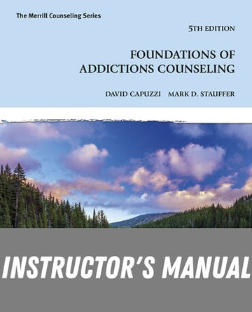 Instructor Manual for Foundations of Addictions Counseling 5th Edition by David Capuzzi