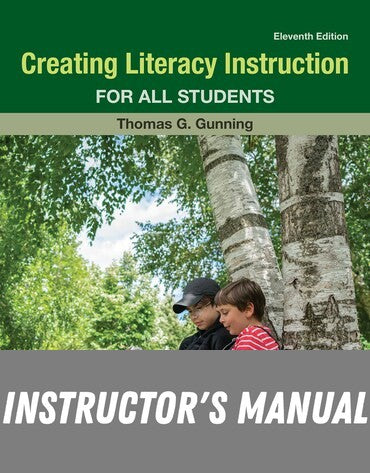 Instructor Manual for Creating Literacy Instruction for All Students 11th Edition by Thomas G. Gunning