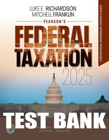 Test Bank for Pearson's Federal Taxation 2025 Corporations, Partnerships, Estates, &amp; Trusts 38th Edition by Luke E. Richardson