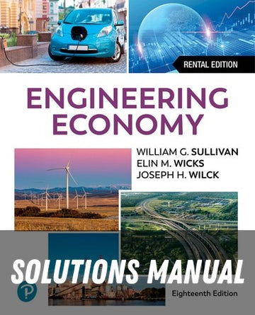 Solutions Manual for Engineering Economy 18th Edition by William G. Sullivan