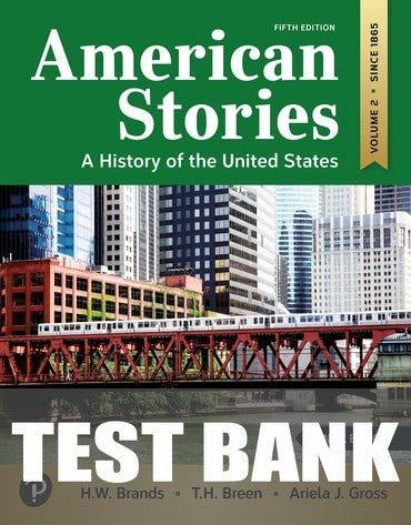 Test Bank for American Stories: A History of the United States, Volume 2 5th Edition by H W. Brands