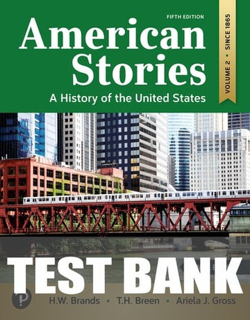 Test Bank for American Stories: A History of the United States, Volume 2 5th Edition by H W. Brands