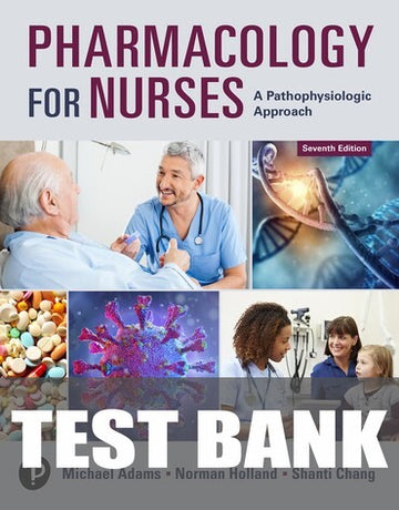 Test Bank for Pharmacology for Nurses: A Pathophysiologic Approach 7th Edition by Michael P. Adams