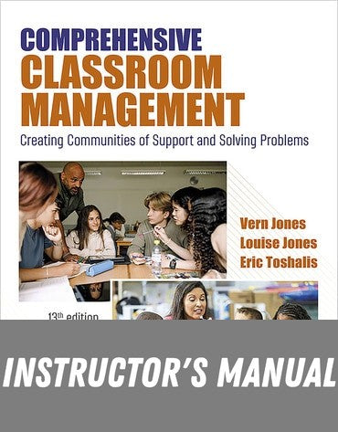 Instructor Manual for Comprehensive Classroom Management: Creating Communities of Support and Solving Problems 13th Edition by Vern Jones