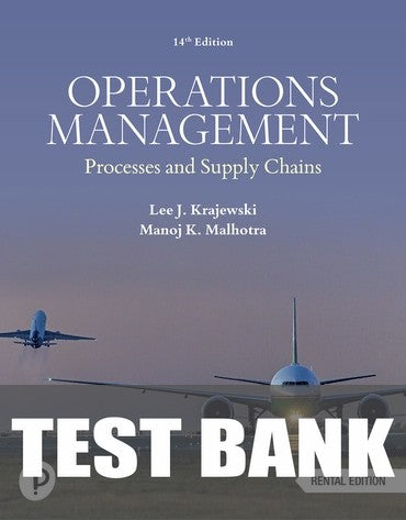 Test Bank for Operations Management: Processes and Supply Chains 14th Edition by Lee J. Krajewski