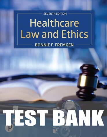 Test Bank for Healthcare Law and Ethics 7th Edition by Bonnie F. Fremgen