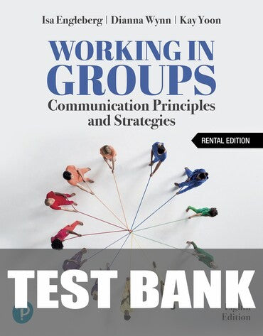 Test Bank for Working in Groups: Communication Principles and Strategies 8th Edition by Isa N. Engleberg