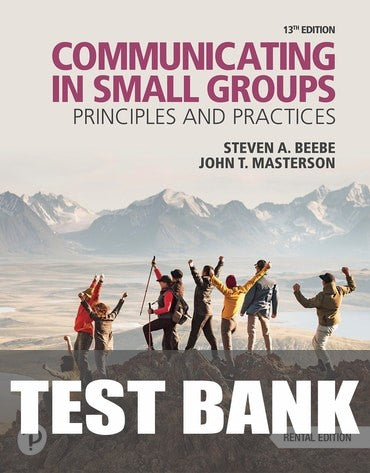 Test Bank for Communicating in Small Groups: Principles and Practices 13th Edition by Steven A. Beebe