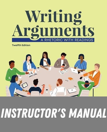 Instructor Manual for Writing Arguments: A Rhetoric with Readings 12th Edition by John C. Bean