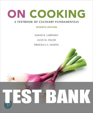 Test Bank for On Cooking: A Textbook of Culinary Fundamentals 7th Edition by Sarah R. Labensky