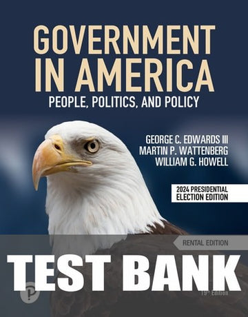 Test Bank for Government in America: People, Politics, and Policy 19th Edition by George C. Edwards