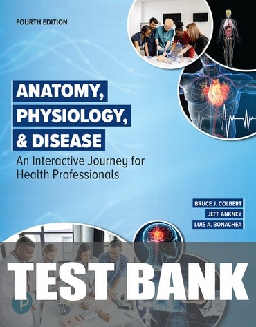 Test Bank for Anatomy, Physiology, &amp; Disease: An Interactive Journey for Health Professionals 4th Edition by Bruce J. Colbert