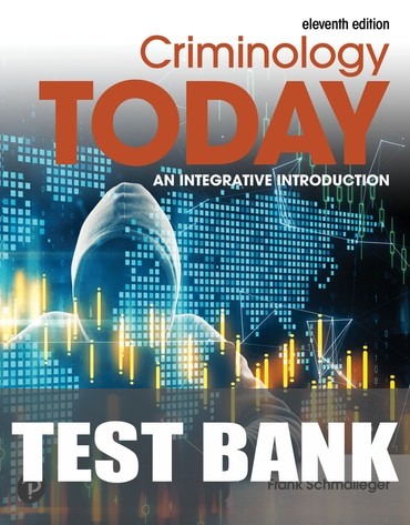 Test Bank for Criminology Today: An Integrative Introduction 11th Edition by Frank Schmalleger