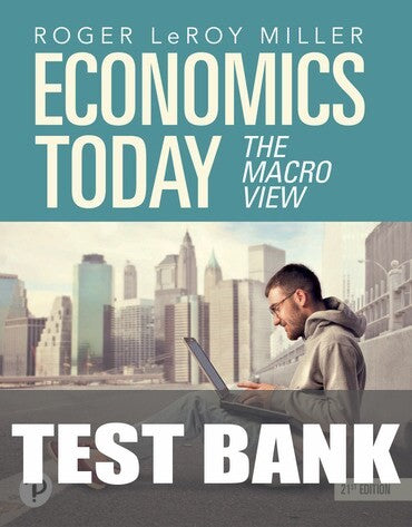 Test Bank for Economics Today: The Macro View 21st Edition by Roger LeRoy Miller