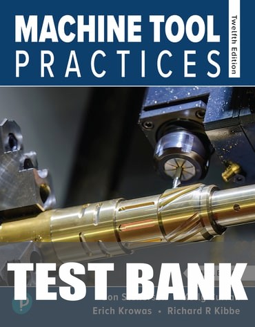 Test Bank for Machine Tool Practices 12th Edition by Jon Stenerson