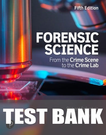 Test Bank for Forensic Science: From the Crime Scene to the Crime Lab 5th Edition by Richard Saferstein