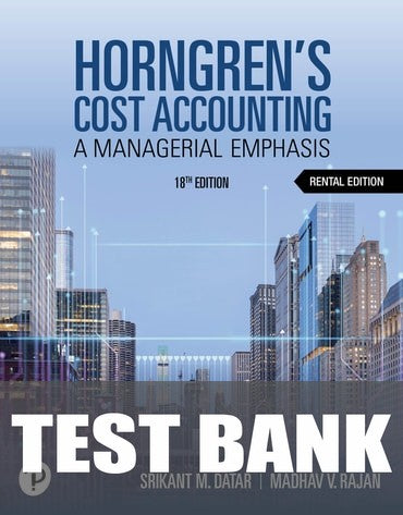 Test Bank for Horngren's Cost Accounting 18th Edition by Srikant M. Datar