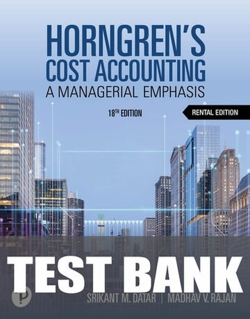 Test Bank for Horngren's Cost Accounting 18th Edition by Srikant M. Datar