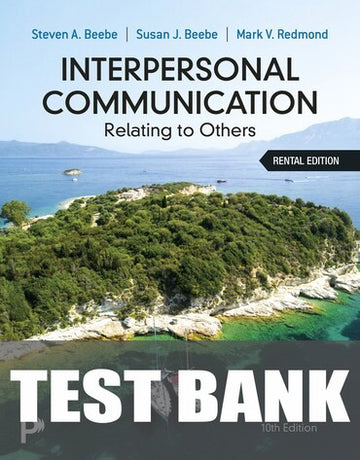 Test Bank for Interpersonal Communication: Relating to Others 10th Edition by Steven A. Beebe