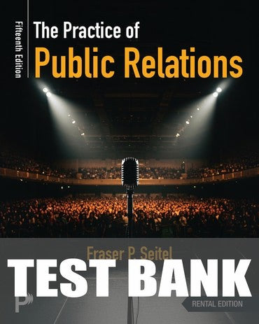 Test Bank for The Practice of Public Relations 15th Edition by Fraser P. Seitel