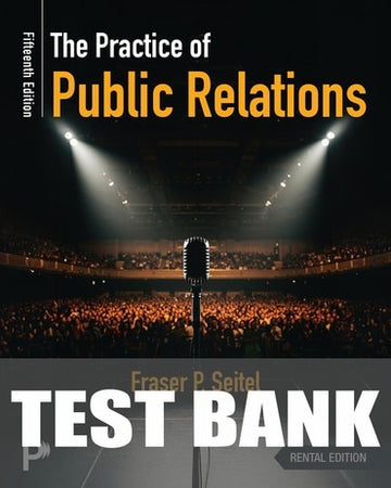 Test Bank for The Practice of Public Relations 15th Edition by Fraser P. Seitel