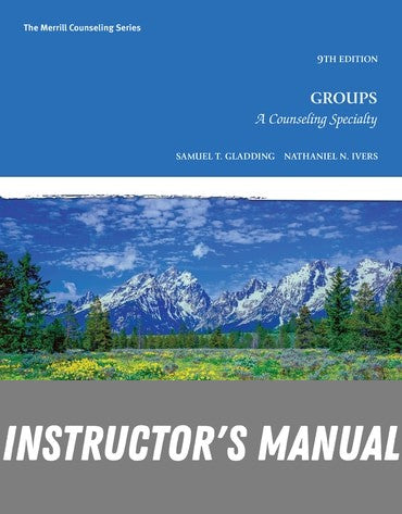 Instructor Manual for Groups: A Counseling Specialty 9th Edition by Samuel T. Gladding