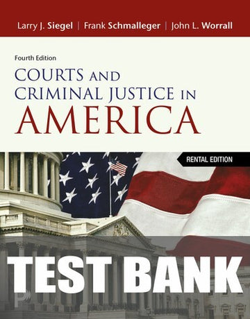 Test Bank for Courts and Criminal Justice in America 4th Edition by Larry J. Siegel