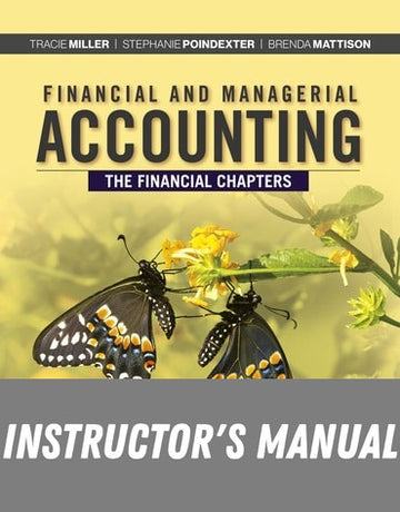 Instructor Manual for Financial and Managerial Accounting, The Financial Chapters 9th Edition by Tracie L. Miller