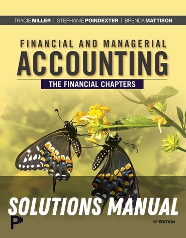 Solutions Manual for Financial and Managerial Accounting, The Financial Chapters 9th Edition by Tracie L. Miller