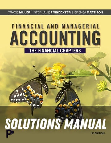 Solutions Manual for Financial and Managerial Accounting, The Financial Chapters 9th Edition by Tracie L. Miller